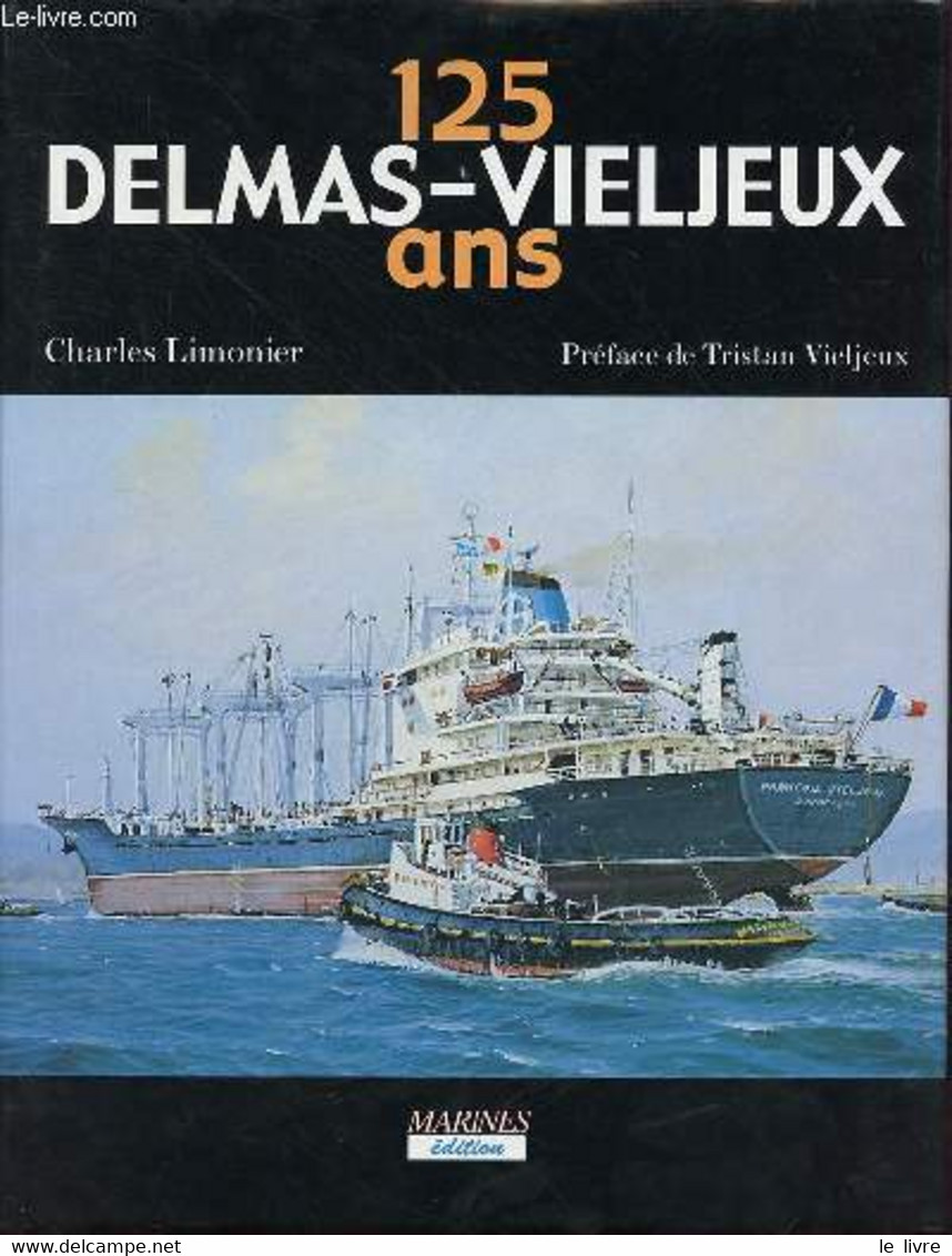 Les 125 Ans Du Groupe Delmas-Vieljeux (1867-1991) - Tome 1 : Histoire De La Flotte. - Limonier Charles - 0 - Français