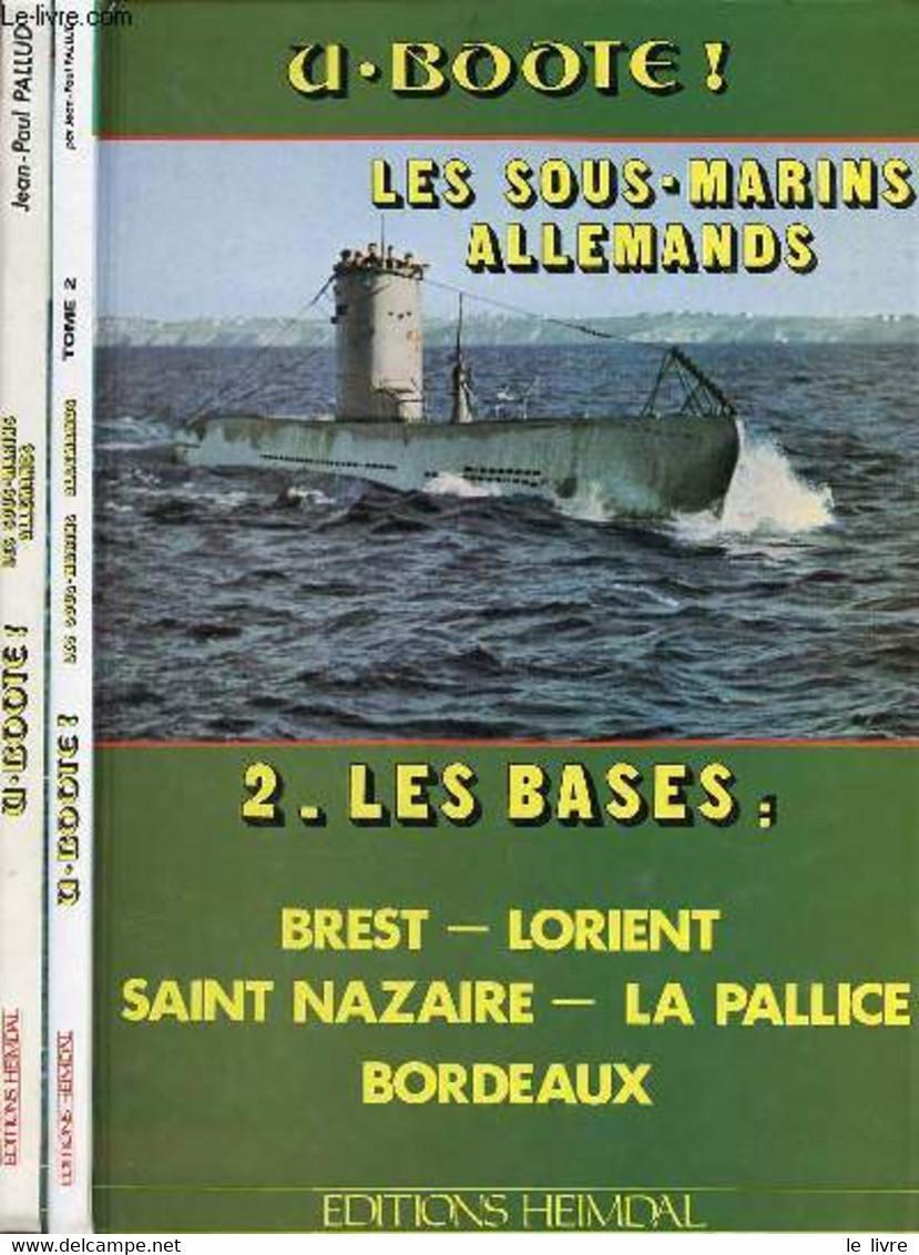 Les U-Boote Les Sous-marins Allemands - 2 Tomes (2 Volumes) - Tome 1 + Tome 2 : Les Bases Brest,Lorient, Saint Nazaire,l - Français