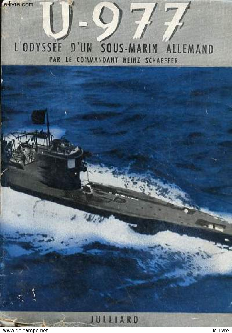 U-977 L'odyssée D'un Sous-marin Allemand. - Commandant Heinz Schaeffer - 1952 - Français