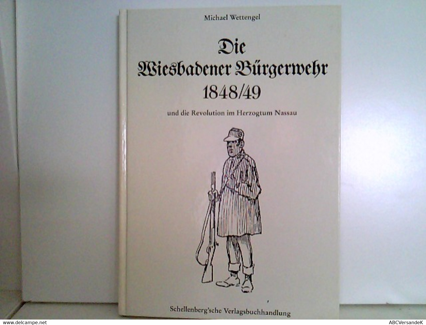 Die Wiesbadener Bürgerwehr 1848/49 Und Die Revolution Im Herzogtum Nassau. - Hesse