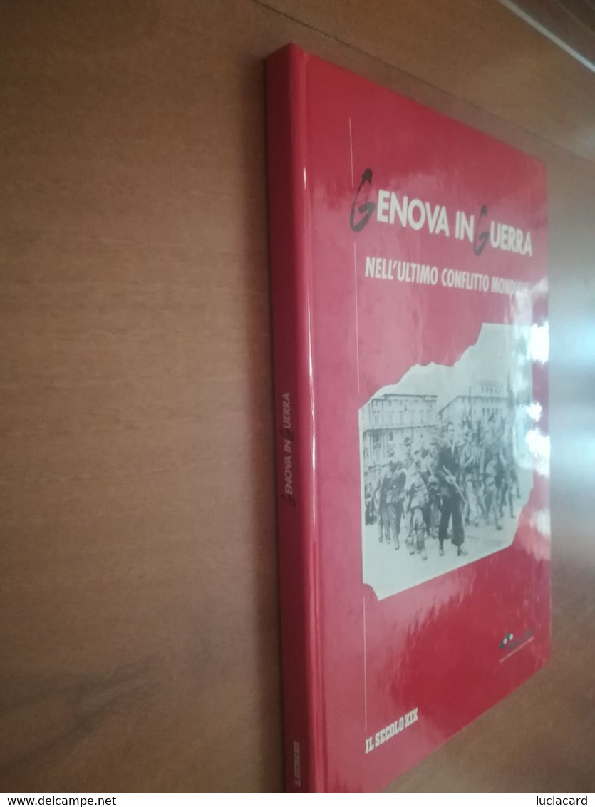 GENOVA IN GUERRA NELL'ULTIMO CONFLITTO MONDIALE -IL SECOLO XIX - Guerre 1939-45