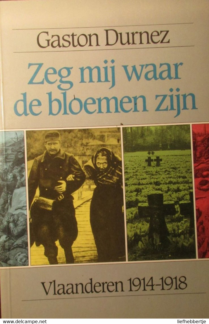 ( 1914-1918 - Yzer ) Zeg Mij Waar De Bloemen Zijn - Door G. Durnez - Vlaanderen 1914-1918 - Guerre 1914-18