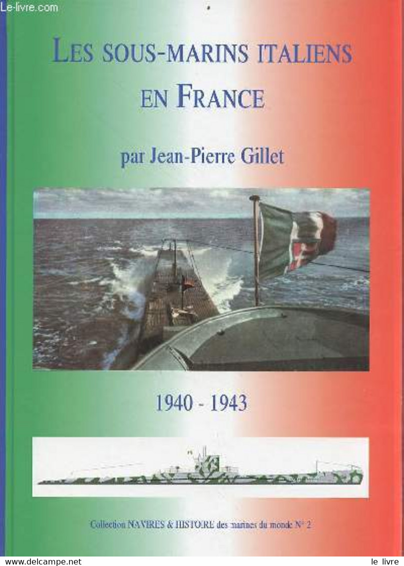 Les Sous-marins Italiens En France Grandeur Et Servitude Italienne Atlantique Et Océan Indien 1940-1943 - Collection Nav - Français