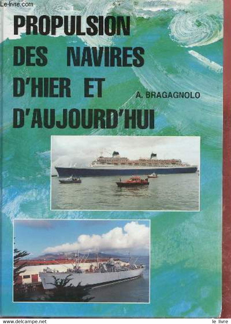 Propulson Des Navires D'hier Et D'aujourd'hui. - Bragagnolo Aldo - 1998 - Français