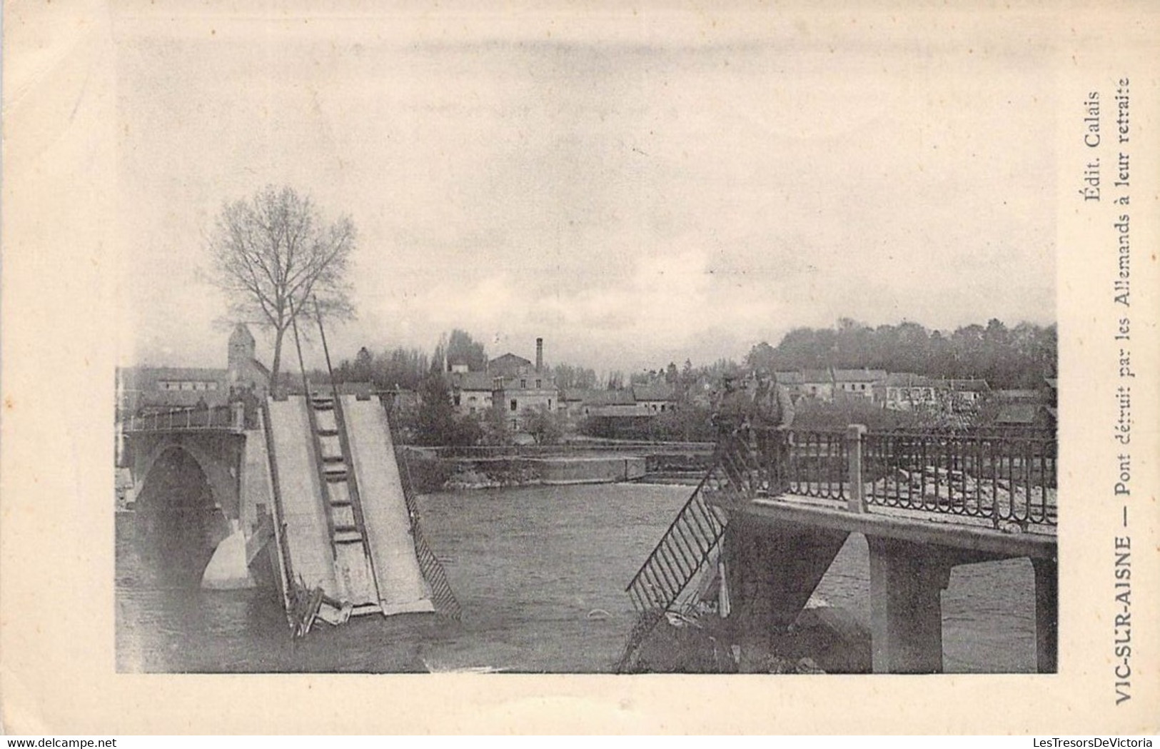 CPA France - Vic Sur Aisne - Pont Détruit Par Les Allemands à Leur Retraite - Edit Calais - Mars 1916 - Vic Sur Aisne