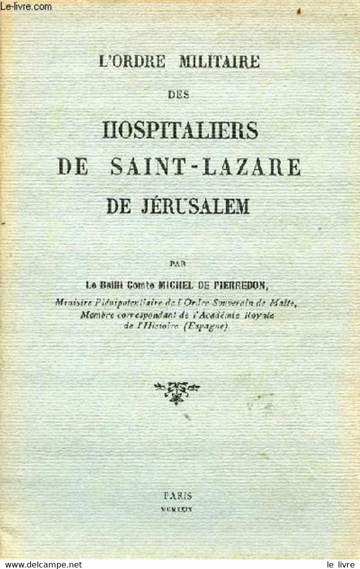 L'ordre Militaire Des Hospitaliers De Saint-Lazare De Jérusalem. - Le Bailli Comte Michel De Pierredon - 1929 - Français