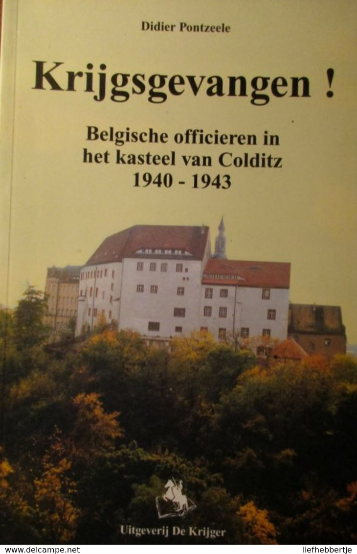 Krijgsgevangen - Belgische Officieren In Het Kasteel Van Colditz 1940-1943 - Guerra 1939-45
