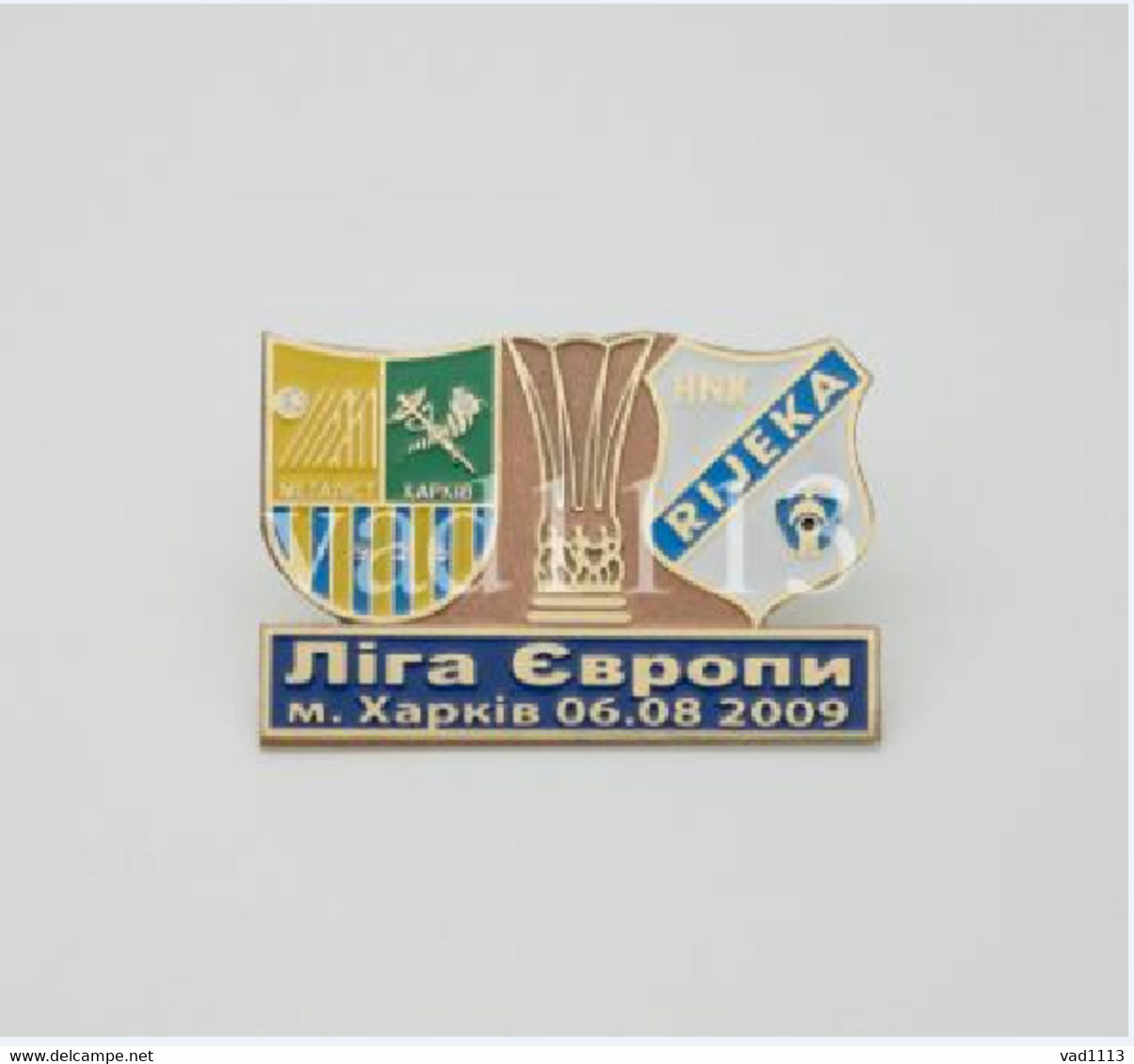 Badge Pin:  UEFA Europa League 2009-10 " FC Metalist Kharkiv " Ukraine - " HNK Rijeka " Croatia - Football