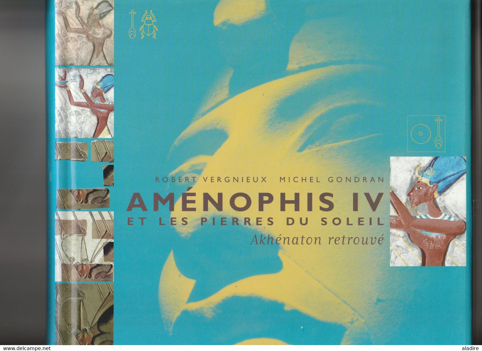 AMENOPHIS IV Et Les Pierres Du Soleil - Akhenaton Retrouvé - Robert Vergnieux Et Michel Gondran - Arthaud - 1997 - History