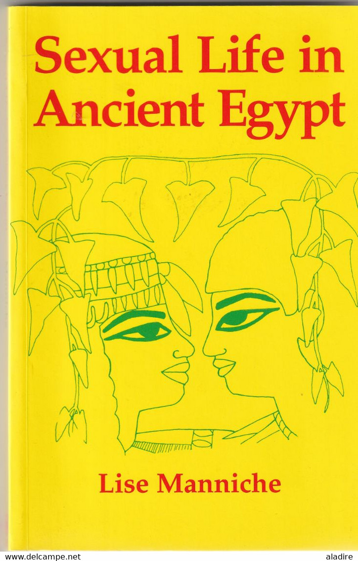 LISE MANNICHE - Sexual Life In Ancient Egypt  - 1997 - Kegan Paul International - London & New York - 127 Pages - Afrique