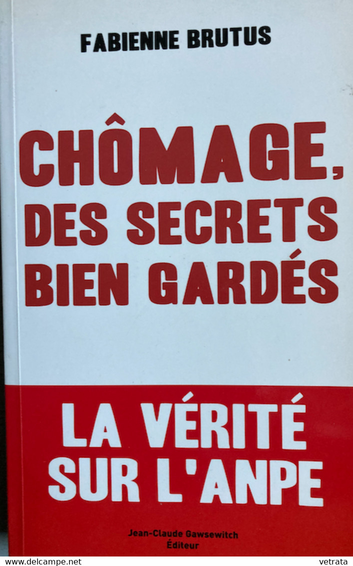 Fabienne Brutus : Chômage, Des Secrets Bien Gardés (La Vérité Sur L' ANPE) (JC Gawsewitch Ed. - 2006 - 270 Pages) - Other & Unclassified