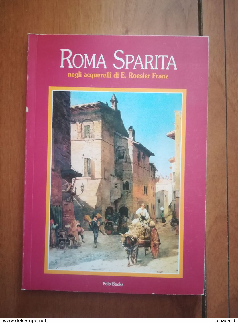 ROMA SPARITA NEGLI ACQUARELLI DI E. ROESLER FRANZ -POLO BOOKS 1999 PRIMA EDIZIONE - Sociedad, Política, Economía