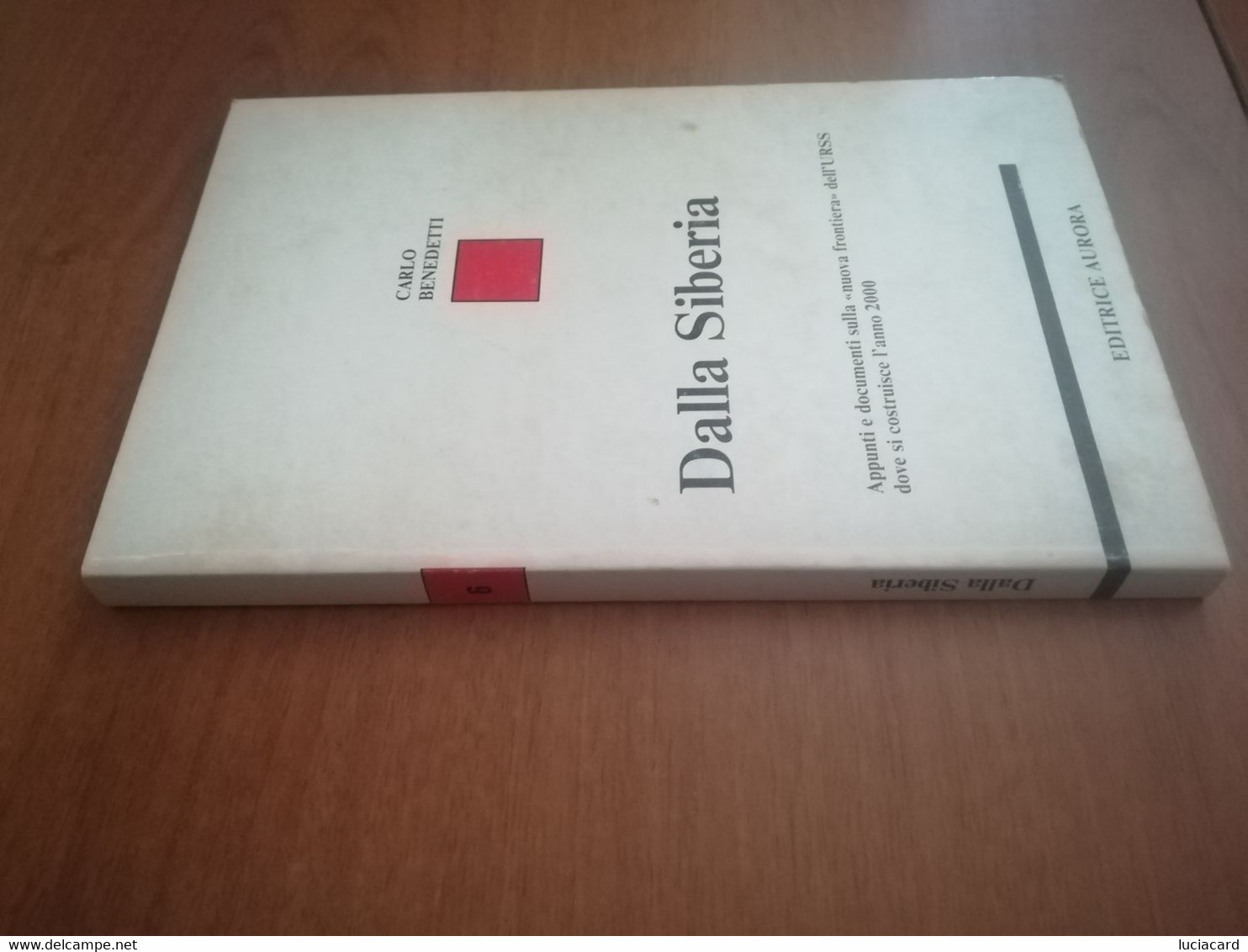 DALLA SIBERIA -CARLO BENEDETTI -EDITRICE AURORA 1981 PRIMA EDIZIONE - Society, Politics & Economy