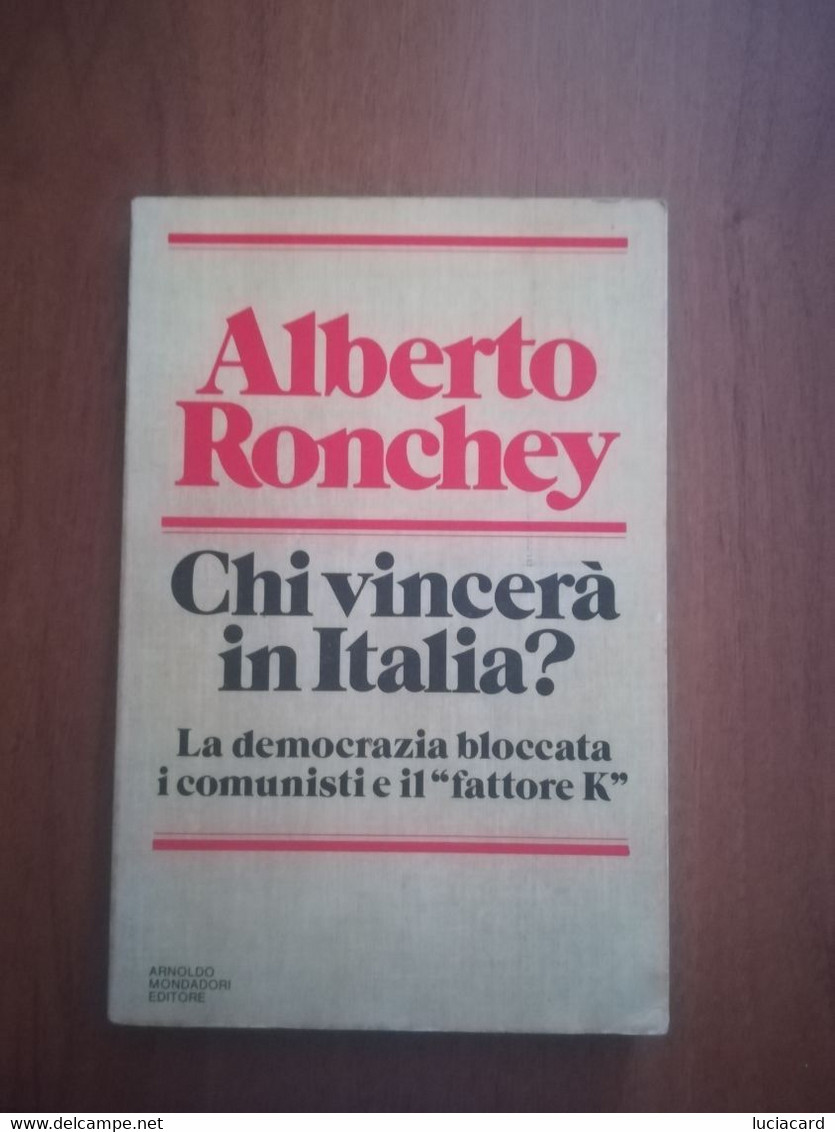 CHI VINCERà IN ITALIA ? LA DEMOCRAZIA BLOCCATA I COMUNISTI E IL FATTORE K -RONCHEY - Société, Politique, économie