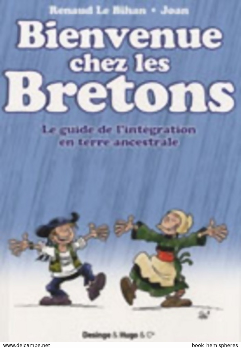 Bienvenue Chez Les Bretons. LE Guide De L'intégration En Terre Ancestrale De Renaud Le Bihan (2010) - Humor