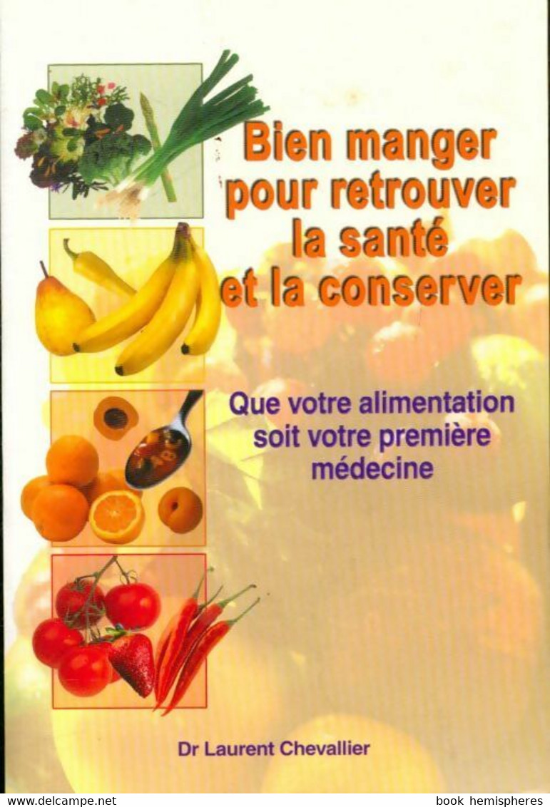 Bien Manger Pour Retrouver La Santé Et La Conserver De Laurent Chevallier (2004) - Health