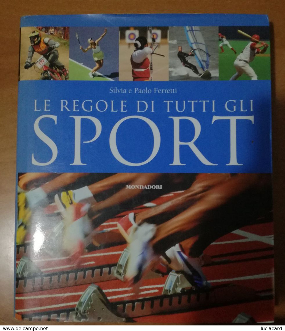 LE REGOLE DI TUTTI GLI SPORT -SILVIA E PAOLO FERRETTI -MONDADORI 2007 PRIMA EDIZIONE - Deportes