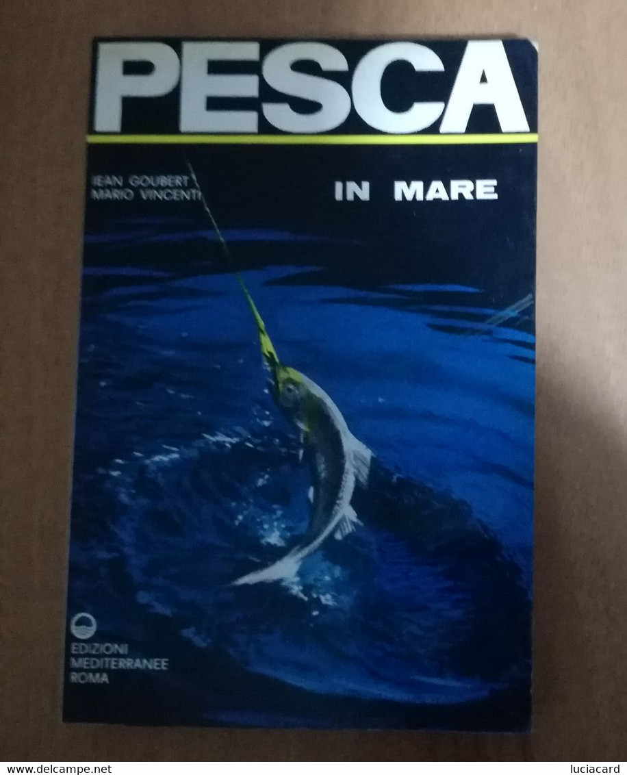 PESCA IN MARE -GOUBERT -VINCENTI -EDIZIONI MEDITERRANEE 1973 - Caza Y Pesca