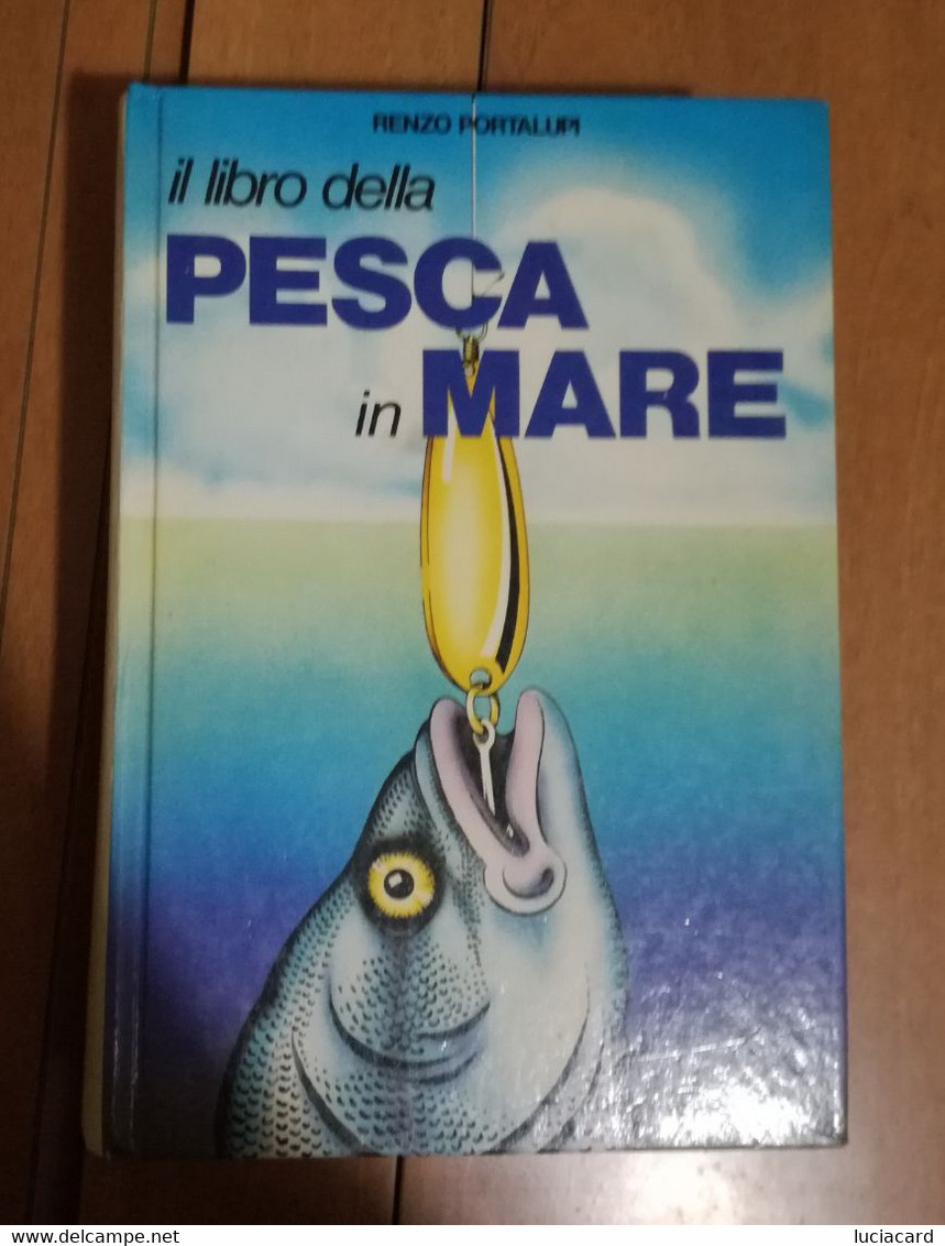 IL LIBRO DELLA PESCA IN MARE -RENZO PORTALUPI -DE VECCHI 1979 - Jagen En Vissen