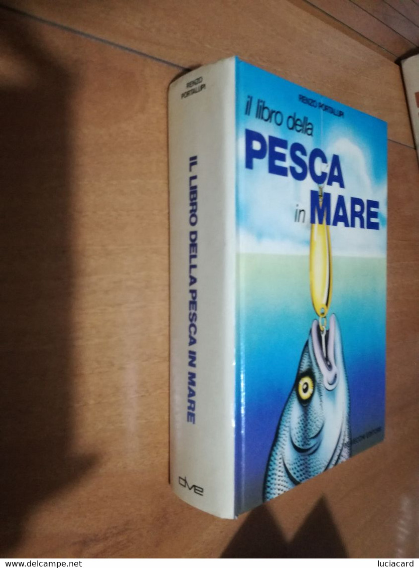 IL LIBRO DELLA PESCA IN MARE -RENZO PORTALUPI -DE VECCHI 1979 - Fischen Und Jagen