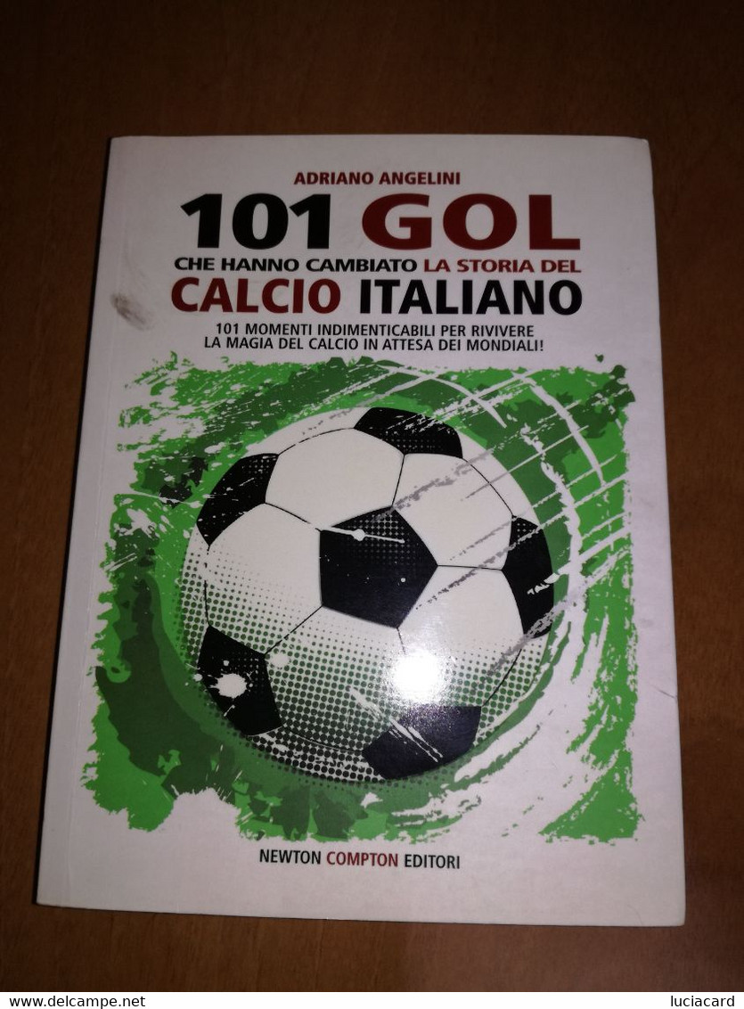 101 GOL CHE HANNO CAMBIATO LA STORIA DEL CALCIO ITALIANO -ANGELINI -NEWTON 2010 - Sports