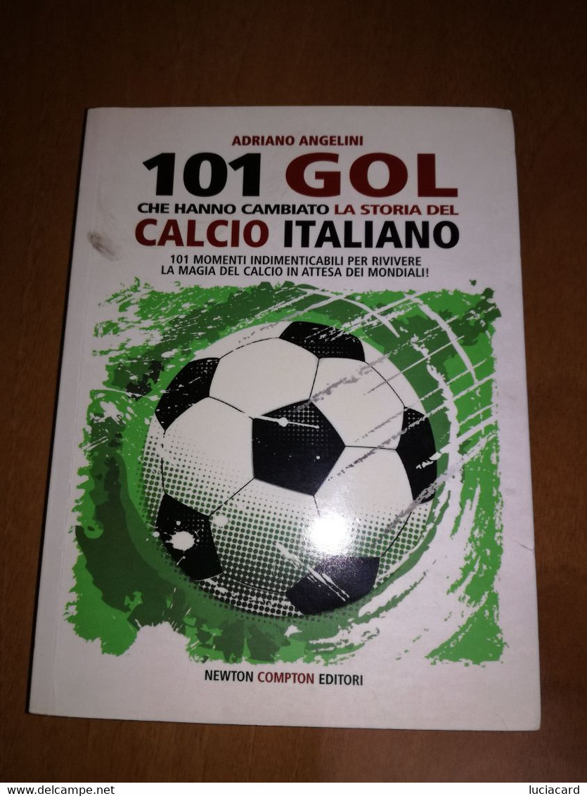 101 GOL CHE HANNO CAMBIATO LA STORIA DEL CALCIO ITALIANO -ANGELINI -NEWTON 2010 - Sport