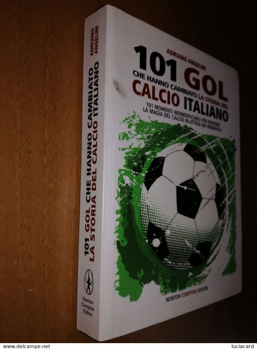 101 GOL CHE HANNO CAMBIATO LA STORIA DEL CALCIO ITALIANO -ANGELINI -NEWTON 2010 - Sport