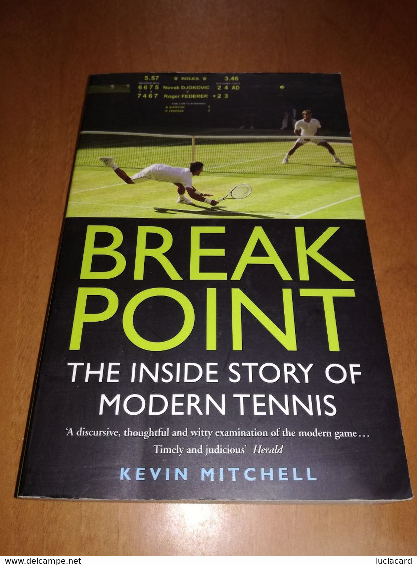 BREAK POINT THE INSIDE STORY OF MODERN TENNIS -KEVIN MITCHELL 2015 - 1950-Aujourd'hui