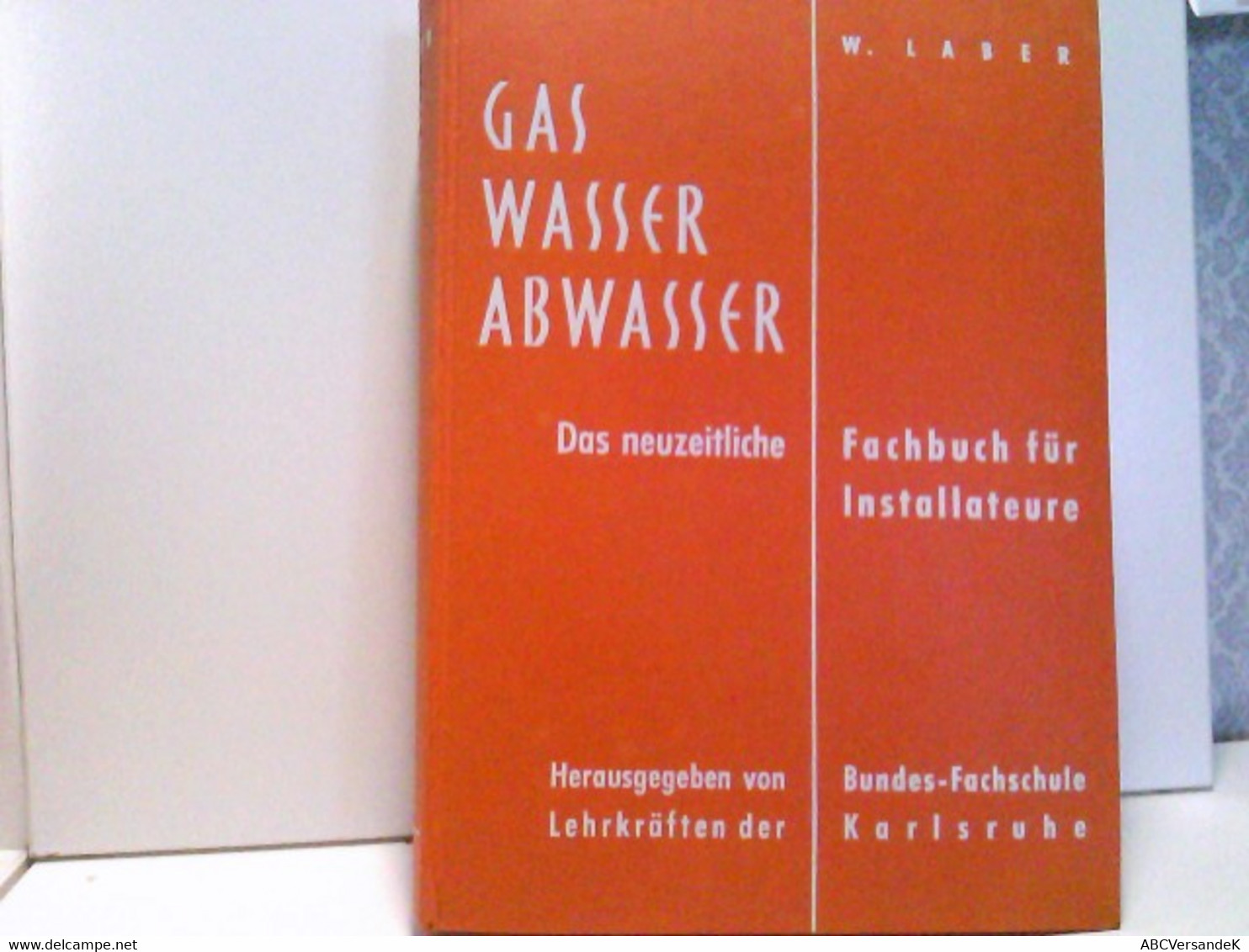 Gas Wasser Abwasser. Das Neuzeitliche Fachbuch Für Installateure. - School Books