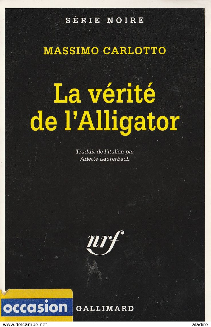 MASSIMO CARLOTTO - La Vérité De L'Alligator -  SERIE NOIRE (Gallimard - Collect. Dir. Par Marcel Duhamel) - N° 2494 - Fleuve Noir