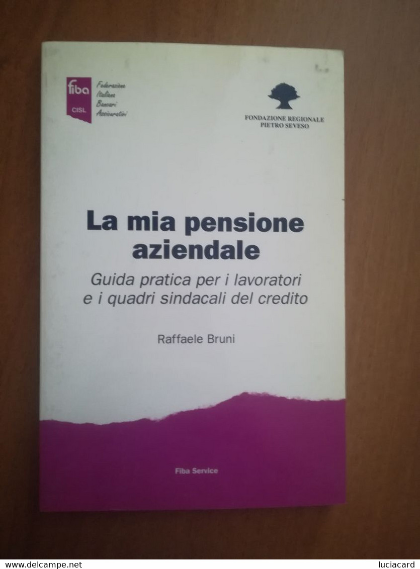 LA MIA PENSIONE AZIENDALE -GUIDA PRATICA PER I LAVORATORI -R. BRUNI -FIBA SERVIC - Maatschappij, Politiek, Economie