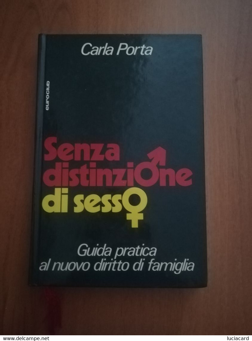 SENZA DISTINZIONE DI SESSO -GUIDA PRATICA AL NUOVO DIRITTO DI FAMIGLIA -CARLA PORTA -EUROCLUB - Society, Politics & Economy