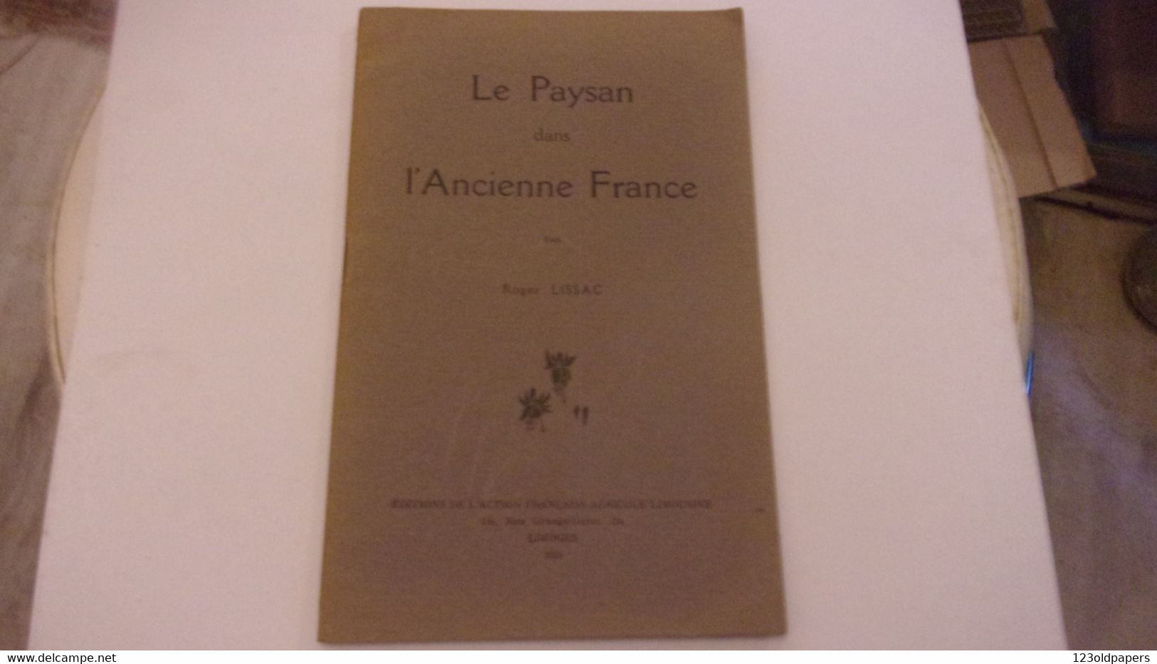 LIMOUSIN LISSAC Roger, Le Paysan Dans L’Ancienne France Limoges, Éditions De L’action Française Agricole Limousine, 1931 - Limousin