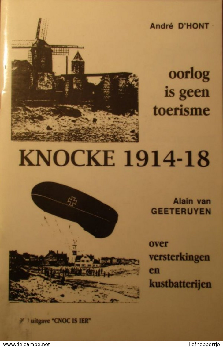 Knokke 1914-1918 - Oorlog Is Geen Toerisme - Dr A. D'hont - Over Versterkingen En Kustbatterijen - Dr A. Van Geeteruyen - War 1914-18