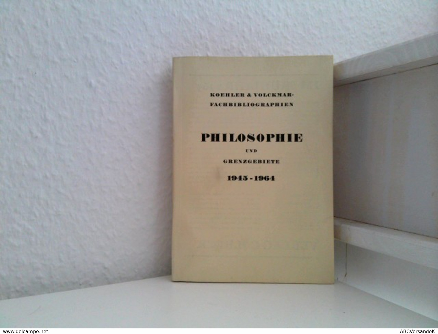 Philosophie Und Grenzgebiete 1945 - 1964 Koehler & Volckmar - Fachbibliographien - Filosofía