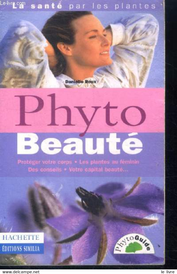 Phyto Beauté- Protéger Votre Corps, Les Plantes Au Féminin, Des Conseils, Votre Capital Beauté (collection "phyto Guide" - Bücher