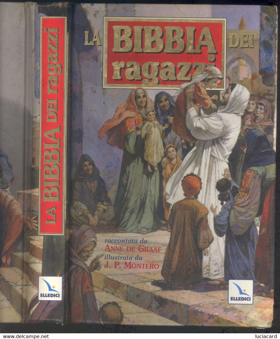 LA BIBBIA DEI RAGAZZI -ANNE DE GRAAF -ILLUSTRATO J. P. MONTENERO -ELLEDICI 2005 - Bambini E Ragazzi