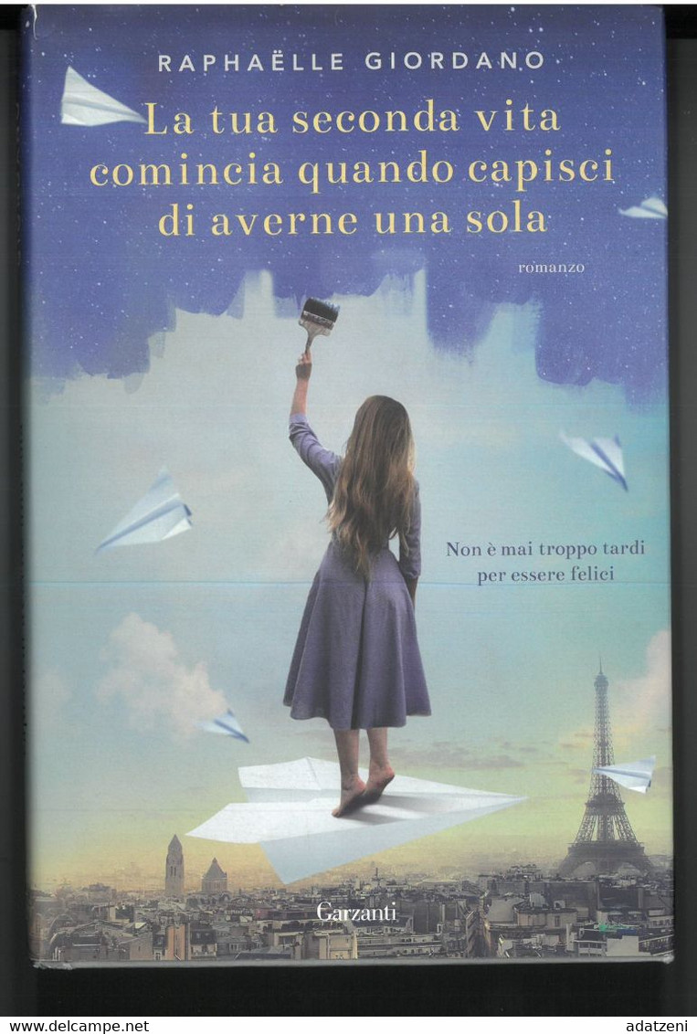 LA TUA SECONDA VITA COMINCIA QUANDO CAPISCI DI AVERNE UNA SOLA DI RAPHAELLE  GIORDANO  EDITORE GARZANTI STAMPA 2021 PAGI - Classiques