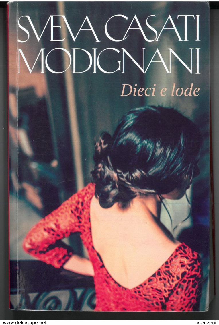 DIECI E LODE DI SVEVA CASATI MODIGNANI  EDITORE LE COLLEZIONI DI OGGI STAMPA 2020 PAGINE 511 DIMENSIONI CM 20x13 COPERTI - Classici