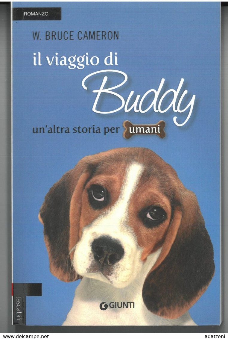 IL VIAGGIO DI BUDDY DI W. BRUCE CAMERON  EDITORE GIUNTI STAMPA  PAGINE 317 DIMENSIONI CM 19,5x12 COPERTINA MORBIDA CONDI - Classiques