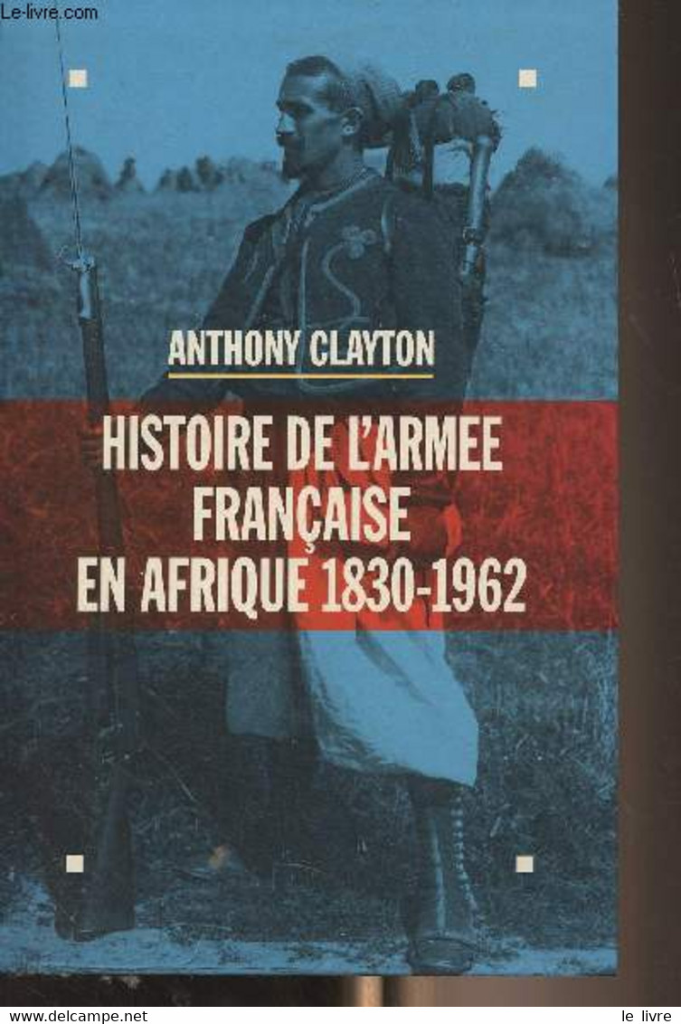 Histoire De L'armée Française En Afrique 1830-1962 - Clayton Anthony - 1994 - Français