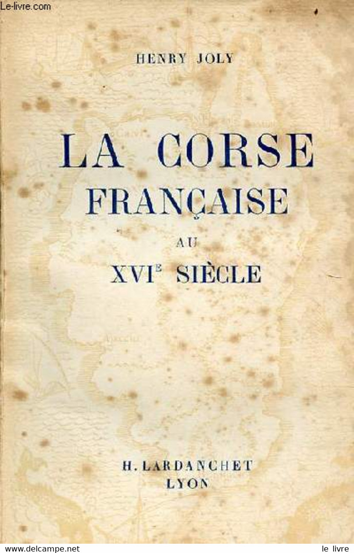 La Corse Française Au XVIe Siècle - La Première Occupation 1553-1559. - Joly Henry - 1942 - Corse