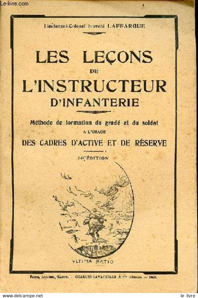 Les Leçons De L'instructeur D'infanterie - Méthode De Formation Du Gradé Et Du Soldat à L'usage Des Cadres D'activité Et - Français