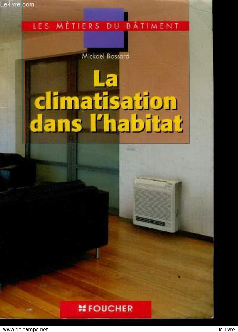 La Climatisation Dans L'habitat - Les Metiers Du Batiment : CAP BEP BAC PRO - Bossard Mickael - 2005 - Bricolage / Technique