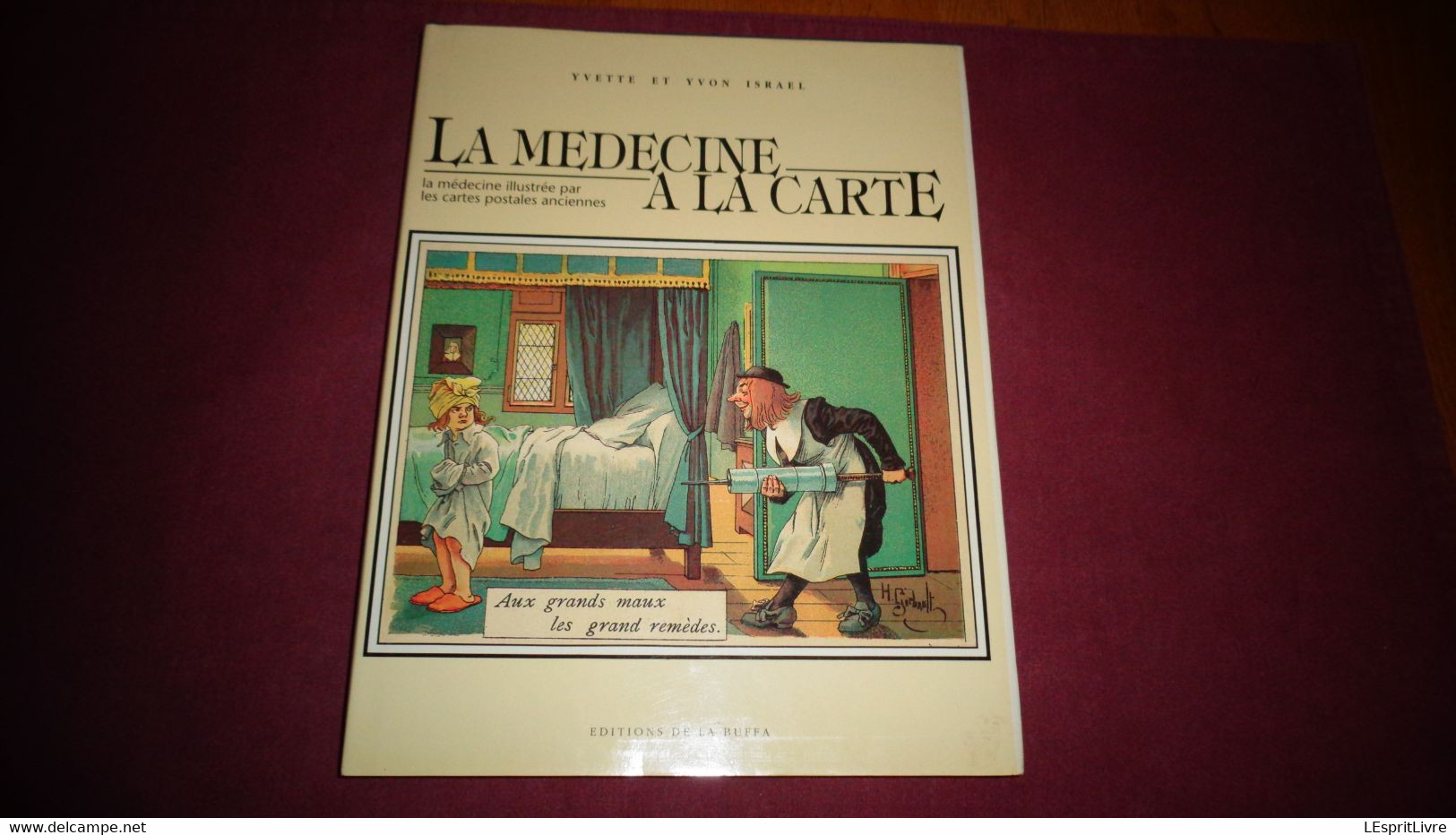 LA MEDECINE A LA CARTE La Médecine Illustrée Par Les Cartes Postales Anciennes Médecin Infirmière Malades Hôpital - Books & Catalogues