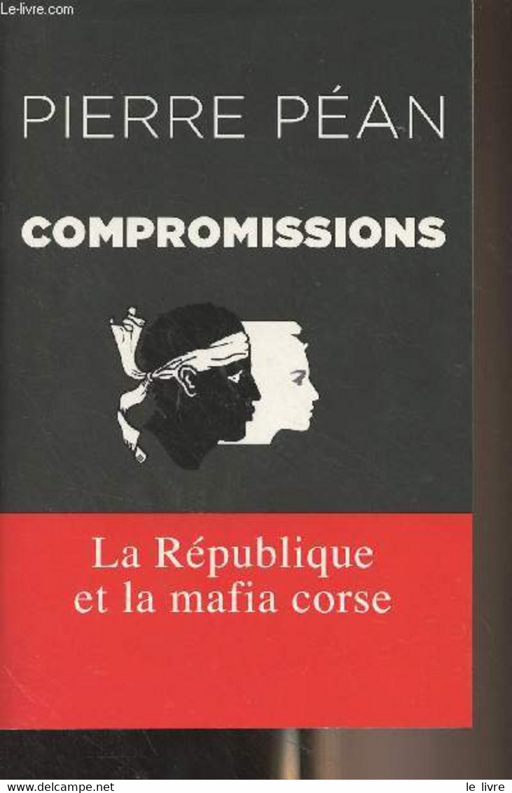 Compromissions - La République Et La Mafia Corse - Péan Pierre - 2015 - Corse