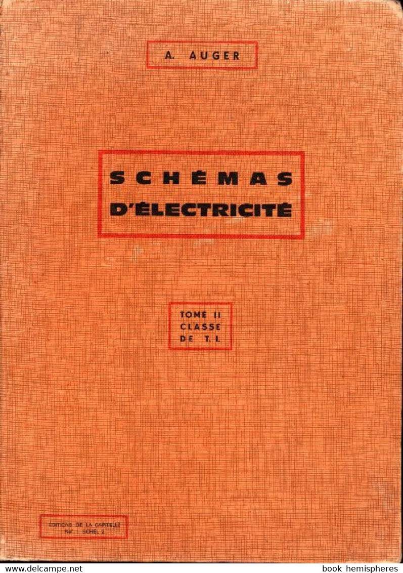 Schémas D'électricité Tome II : Classe De T.I. Auger De A. Auger (1967) - Bricolage / Technique