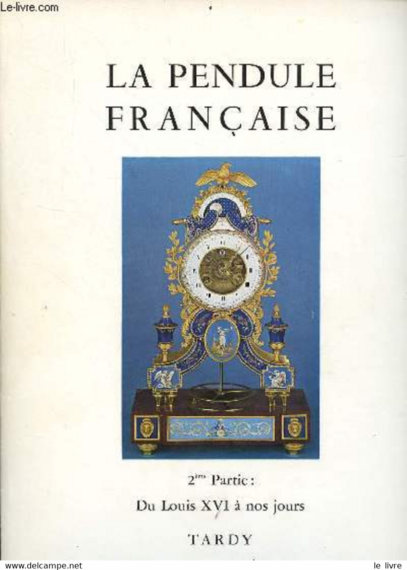 La Pendule Française Des Origines à Nos Jours 2me Partie Du Louis XVI à Nos Jours. - Collectif - 1969 - Bricolage / Technique