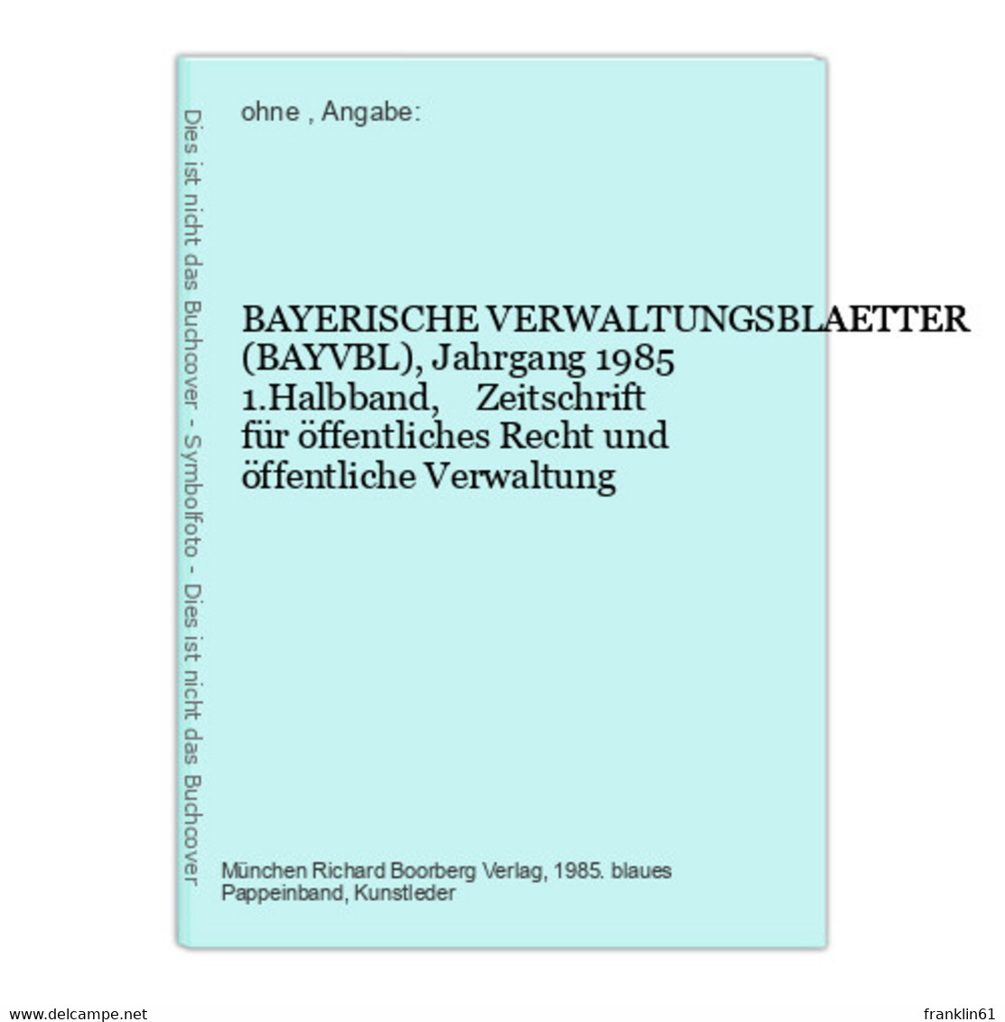 BAYERISCHE VERWALTUNGSBLAETTER (BAYVBL), Jahrgang 1985  1.Halbband,    Zeitschrift Für öffentliches Recht Un - Droit