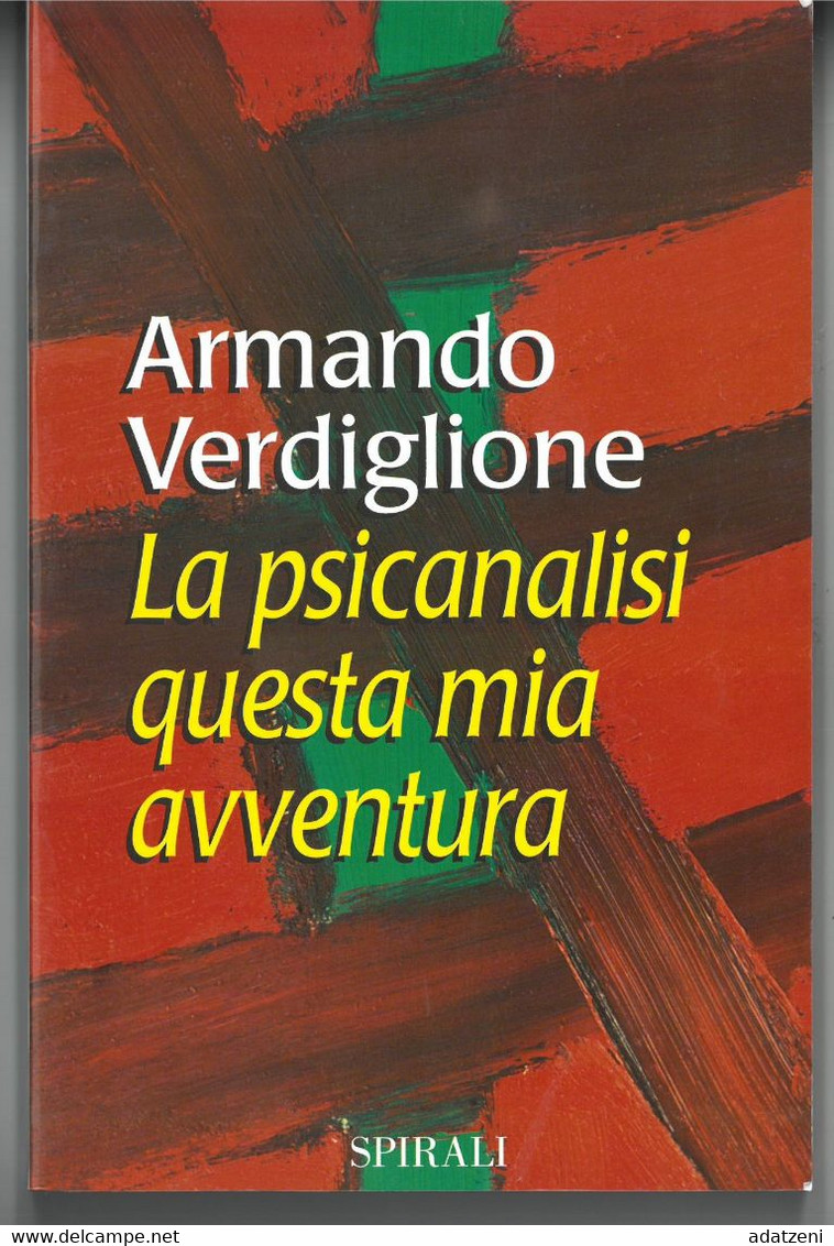 LA PSICANALISI QUESTA MIA AVVENTURA DI ARMANDO VERDIGLIONE EDITORE SPIRALI STAMPA 1997 PAGINE 192 DIMENSIONI CM 23x15 CO - Classiques